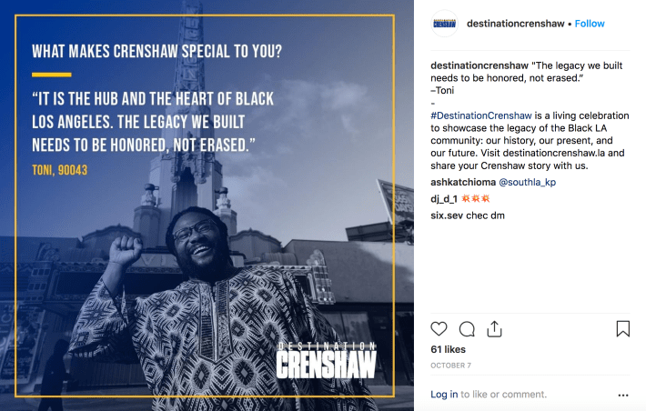 The instagram feed for Destination Crenshaw captures survey responses from area residents and showcases some of the richness of the community. Source: